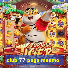 club 77 paga mesmo